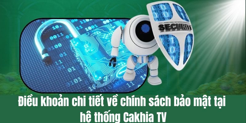 Điều khoản chi tiết về chính sách bảo mật tại hệ thống CakhiaTV