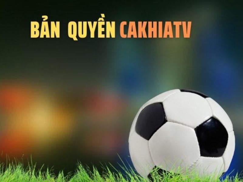 Giới thiệu đôi nét về bản quyền tại CakhiaTV