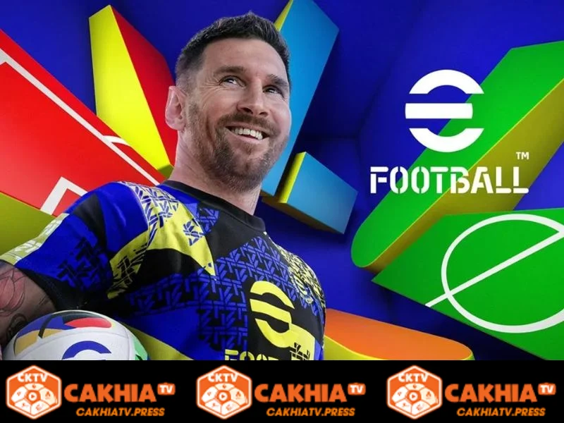 Tổng hợp về eFootball tại CakhiaTV