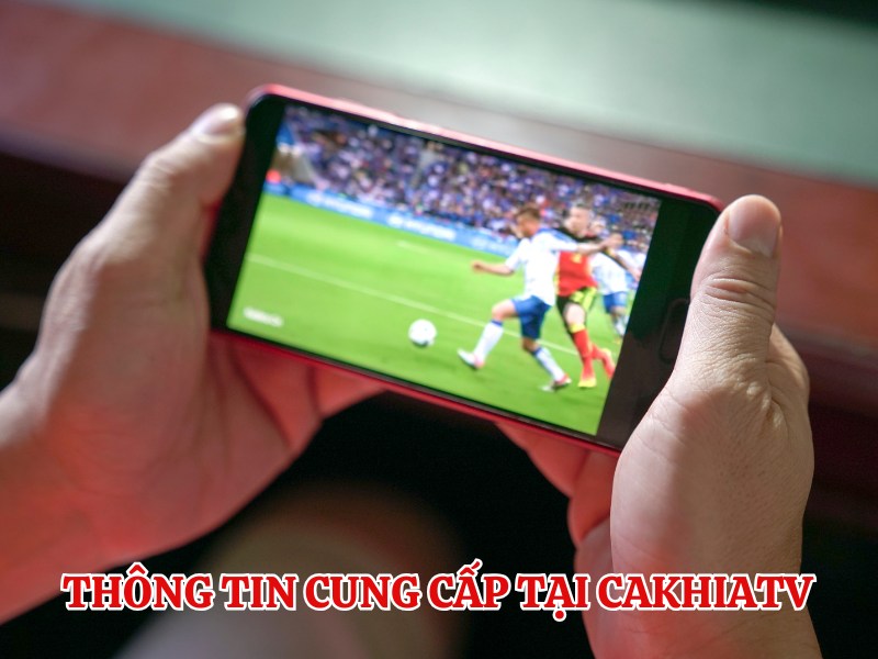 Thông tin cung cấp tại trang xem bóng đá hôm nay CakhiaTV